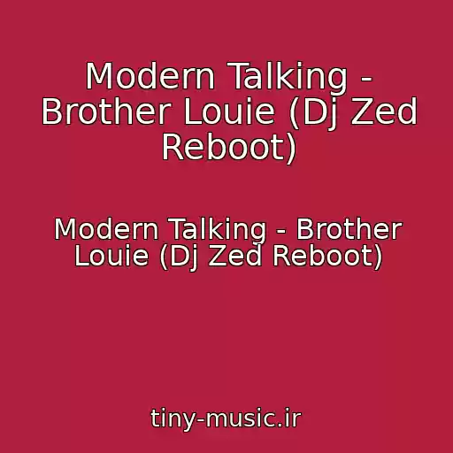 کاور آهنگ Modern Talking - Brother Louie (Dj Zed Reboot) از Modern Talking - Brother Louie (Dj Zed Reboot)