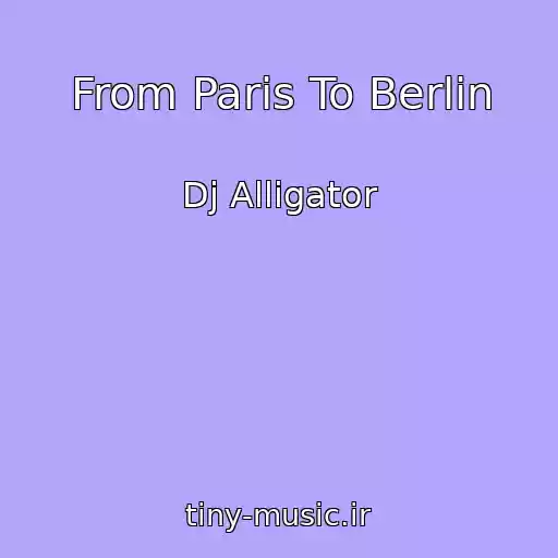 کاور آهنگ From Paris To Berlin از Dj Alligator