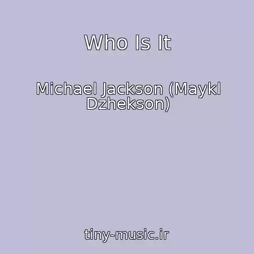 کاور آهنگ Who Is It از Michael Jackson (Maykl Dzhekson)