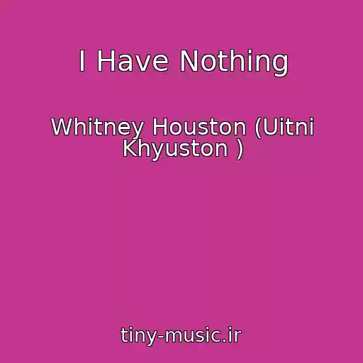 کاور آهنگ I Have Nothing از Whitney Houston (Uitni Khyuston )
