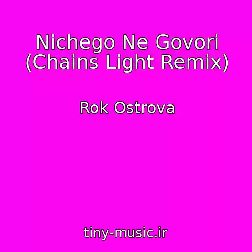 کاور آهنگ Nichego Ne Govori (Chains Light Remix) از Rok Ostrova