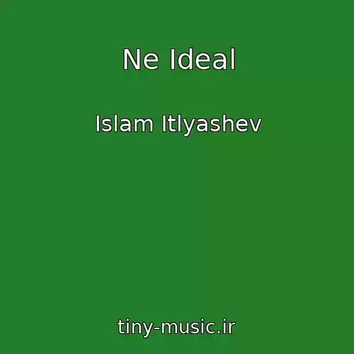 کاور آهنگ Ne Ideal از Islam Itlyashev