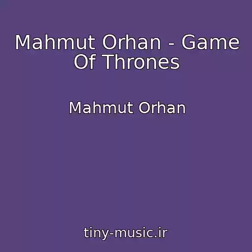 کاور آهنگ Mahmut Orhan - Game Of Thrones از Mahmut Orhan