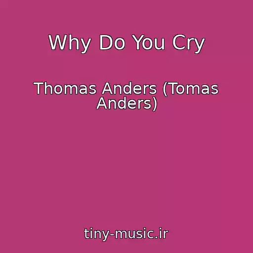 کاور آهنگ Why Do You Cry از Thomas Anders (Tomas Anders)