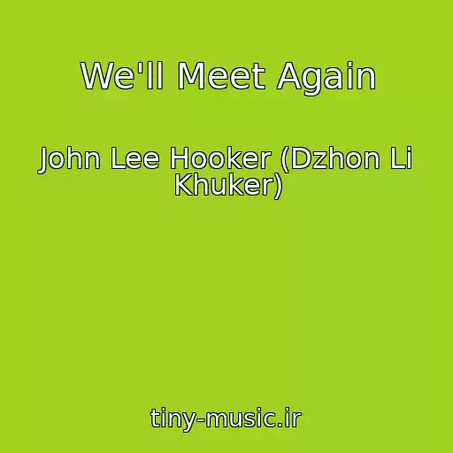کاور آهنگ We'll Meet Again از John Lee Hooker (Dzhon Li Khuker)