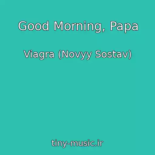 کاور آهنگ Good Morning, Papa از Viagra (Novyy Sostav)