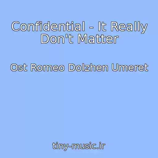 کاور آهنگ Confidential - It Really Don't Matter از Ost Romeo Dolzhen Umeret