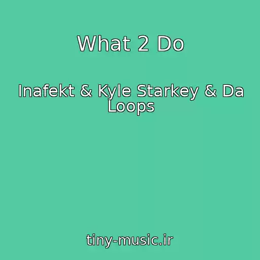 کاور آهنگ What 2 Do از Inafekt & Kyle Starkey & Da Loops