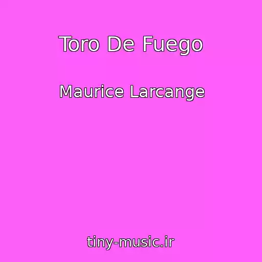 کاور آهنگ Toro De Fuego از Maurice Larcange