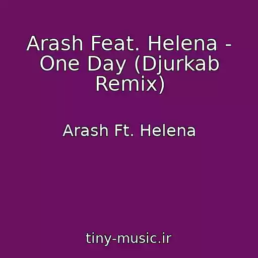 کاور آهنگ Arash Feat. Helena - One Day (Djurkab Remix) از Arash Ft. Helena