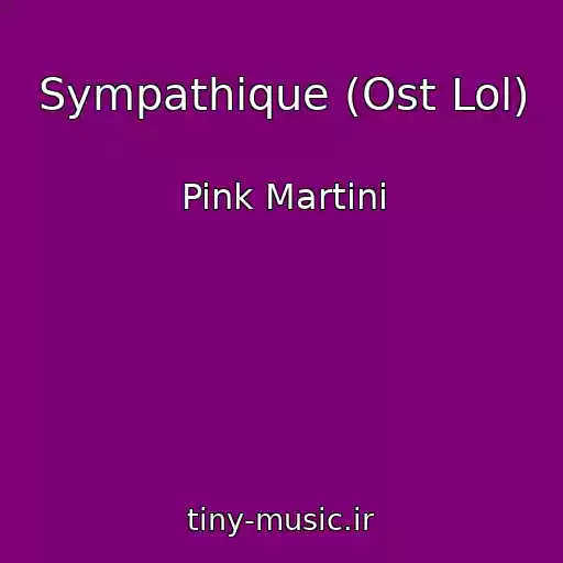 کاور آهنگ Sympathique (Ost Lol) از Pink Martini