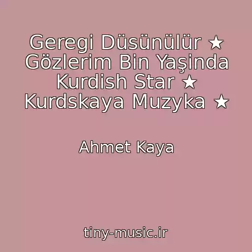 کاور آهنگ Geregi Düsünülür ★ Gözlerim Bin Yaşinda Kurdish Star ★ Kurdskaya Muzyka ★ از Ahmet Kaya
