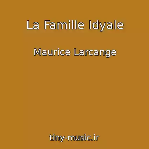 کاور آهنگ La Famille Idyale از Maurice Larcange