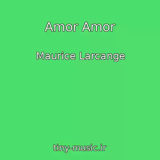 کاور آهنگ Amor Amor از Maurice Larcange