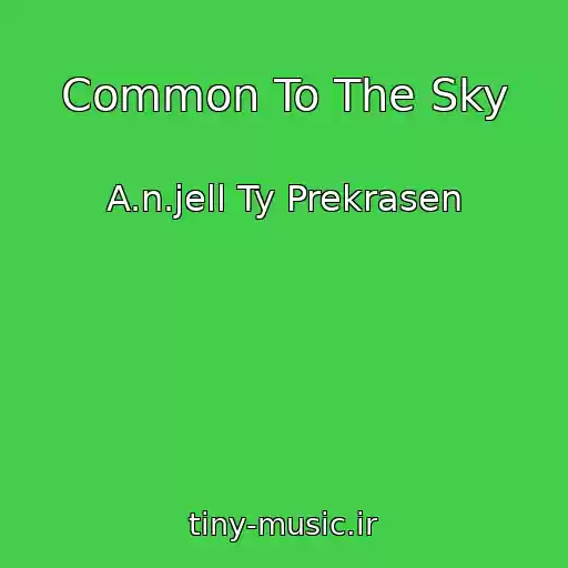 کاور آهنگ Common To The Sky از A.n.jell Ty Prekrasen