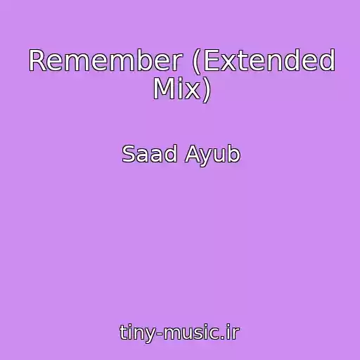 کاور آهنگ Remember (Extended Mix) از Saad Ayub