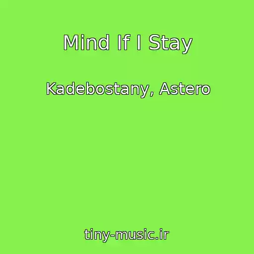 کاور آهنگ Mind If I Stay از Kadebostany, Astero