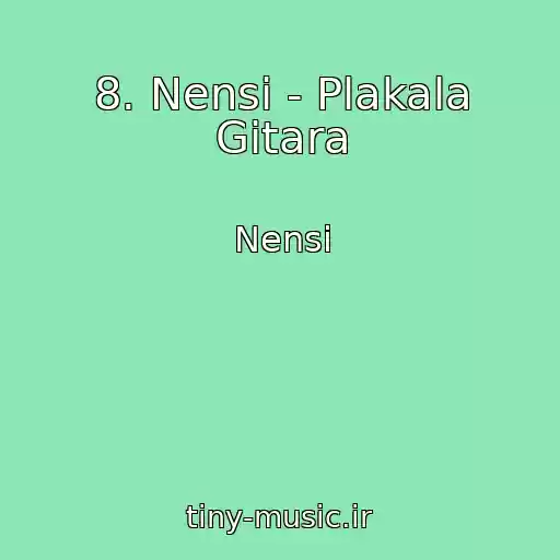کاور آهنگ 8. Nensi - Plakala Gitara از Nensi