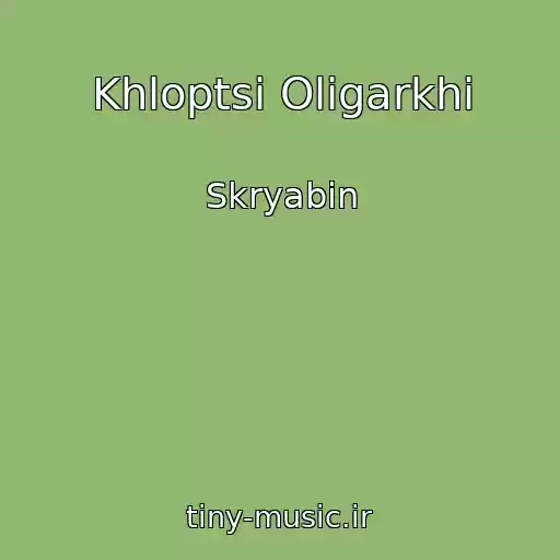 کاور آهنگ Khloptsі Olіgarkhi از Skryabin