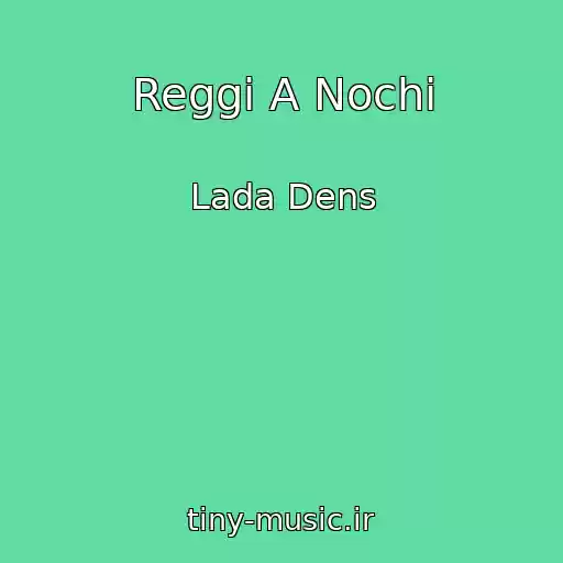 کاور آهنگ Reggi A Nochi از Lada Dens