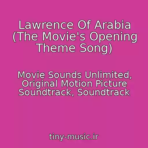 کاور آهنگ Lawrence Of Arabia (The Movie's Opening Theme Song) از Movie Sounds Unlimited, Original Motion Picture Soundtrack, Soundtrack