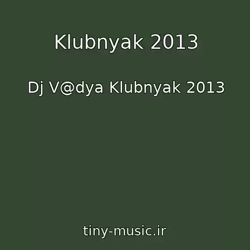 کاور آهنگ Klubnyak 2013 از Dj V@dya Klubnyak 2013