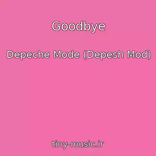 کاور آهنگ Goodbye از Depeche Mode (Depesh Mod)