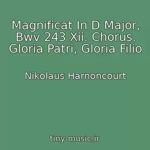 کاور آهنگ Magnificat In D Major, Bwv 243 Xii. Chorus. Gloria Patri, Gloria Filio از Nikolaus Harnoncourt