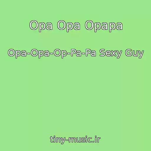 کاور آهنگ Opa Opa Opapa از Opa-Opa-Op-Pa-Pa Sexy Guy