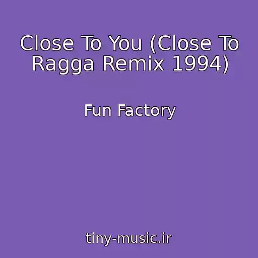 کاور آهنگ Close To You (Close To Ragga Remix 1994) از Fun Factory