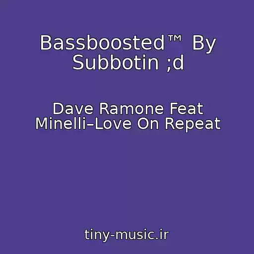 کاور آهنگ Bassboosted™ By Subbotin ;d از Dave Ramone Feat Minelli–Love On Repeat