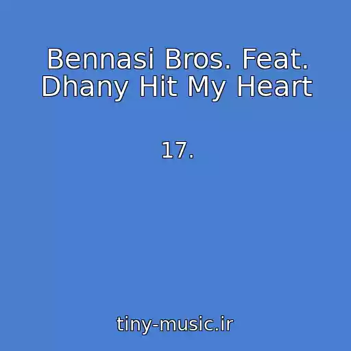 کاور آهنگ Bennasi Bros. Feat. Dhany Hit My Heart از 17.