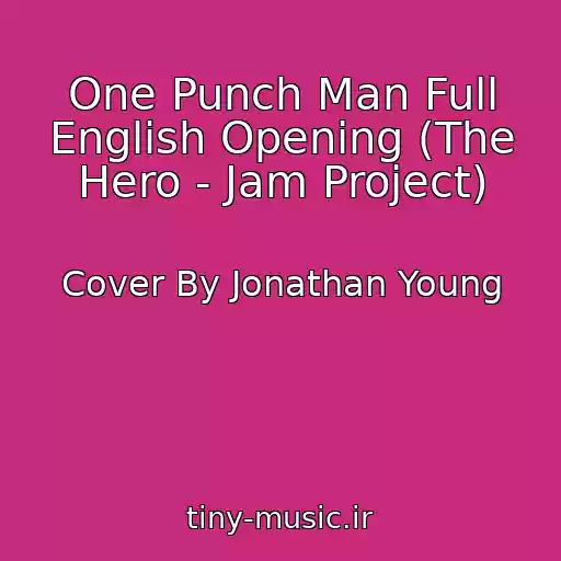 کاور آهنگ One Punch Man Full English Opening (The Hero - Jam Project) از Cover By Jonathan Young