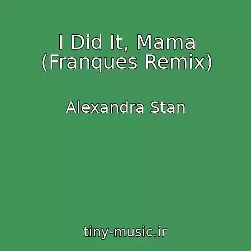 کاور آهنگ I Did It, Mama (Franques Remix) از Alexandra Stan