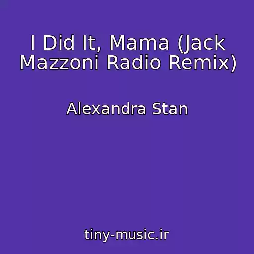کاور آهنگ I Did It, Mama (Jack Mazzoni Radio Remix) از Alexandra Stan