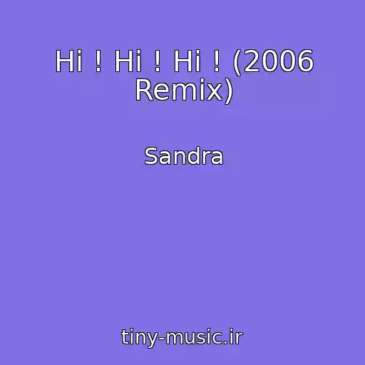 کاور آهنگ Hi ! Hi ! Hi ! (2006 Remix) از Sandra