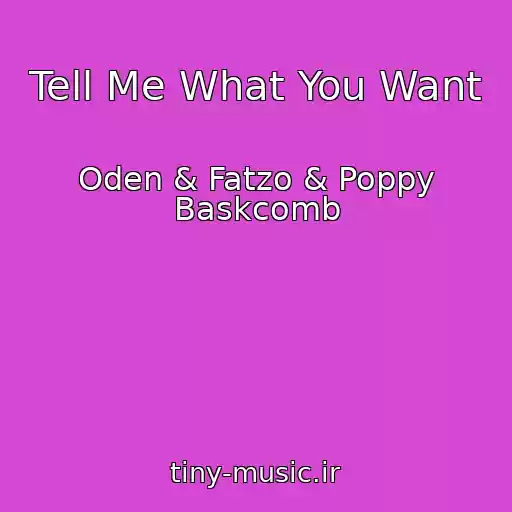 کاور آهنگ Tell Me What You Want از Oden & Fatzo & Poppy Baskcomb