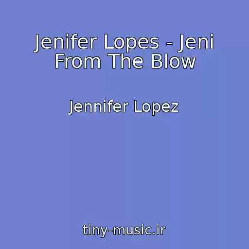 کاور آهنگ Jenifer Lopes - Jeni From The Blow از Jennifer Lopez