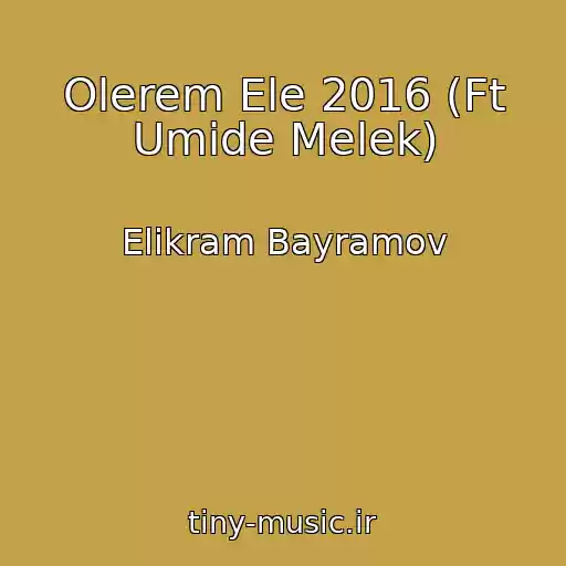 کاور آهنگ Olerem Ele 2016 (Ft Umide Melek) از Elikram Bayramov