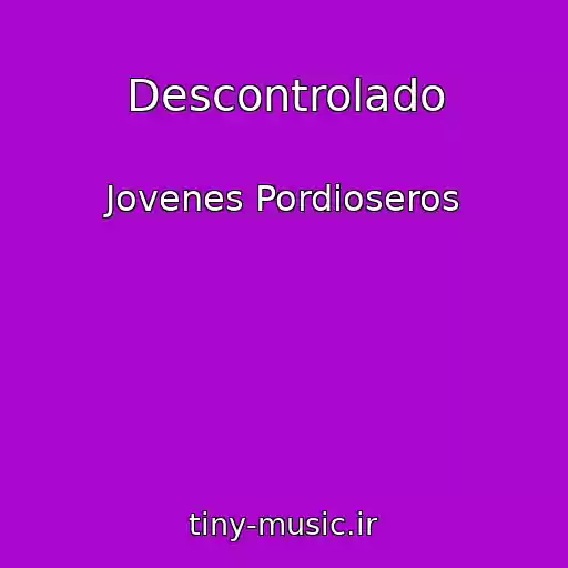 کاور آهنگ Descontrolado از Jovenes Pordioseros
