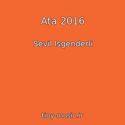 کاور آهنگ Ata 2016 از Sevil Isgenderli