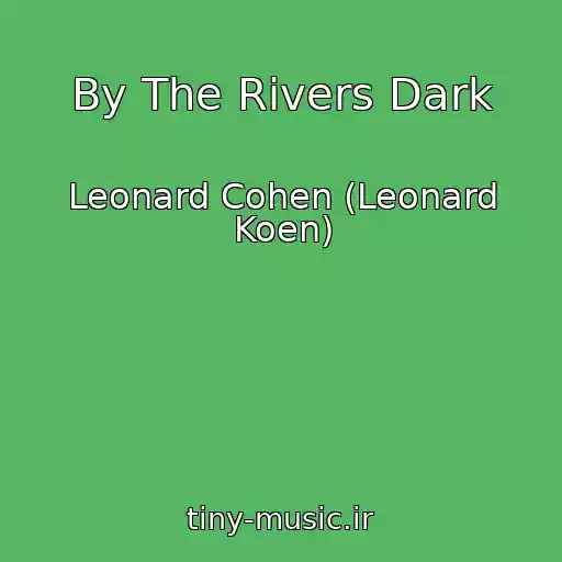 کاور آهنگ By The Rivers Dark از Leonard Cohen (Leonard Koen)