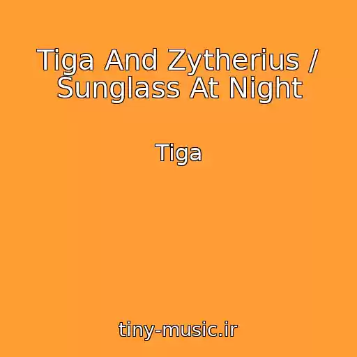 کاور آهنگ Tiga And Zytherius / Sunglass At Night از Tiga