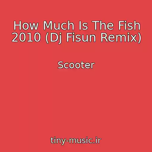 کاور آهنگ How Much Is The Fish 2010 (Dj Fisun Remix) از Scooter
