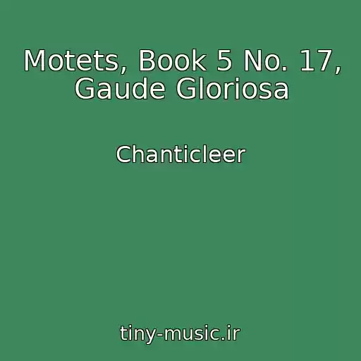کاور آهنگ Motets, Book 5 No. 17, Gaude Gloriosa از Chanticleer