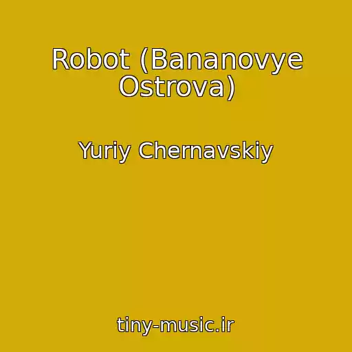 کاور آهنگ Robot (Bananovye Ostrova) از Yuriy Chernavskiy
