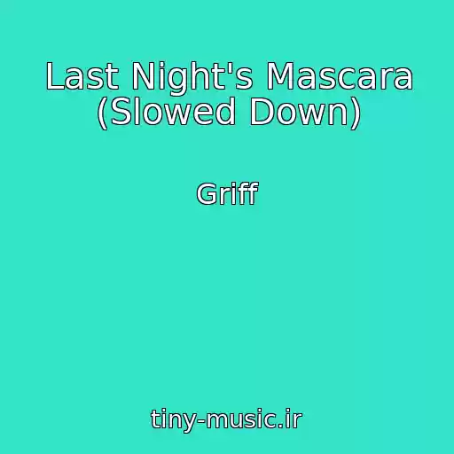 کاور آهنگ Last Night's Mascara (Slowed Down) از Griff