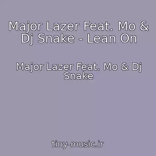 کاور آهنگ Major Lazer Feat. Mo & Dj Snake - Lean On از Major Lazer Feat. Mo & Dj Snake