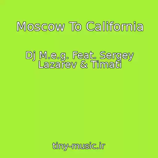 کاور آهنگ Moscow To California از Dj M.e.g. Feat. Sergey Lazarev & Timati
