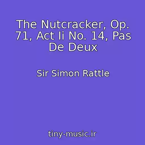 کاور آهنگ The Nutcracker, Op. 71, Act Ii No. 14, Pas De Deux از Sir Simon Rattle